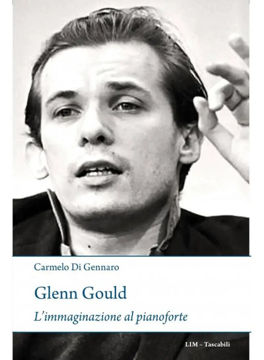 DI GENNARO - Glenn Gould. L'immaginazione al Pianoforte