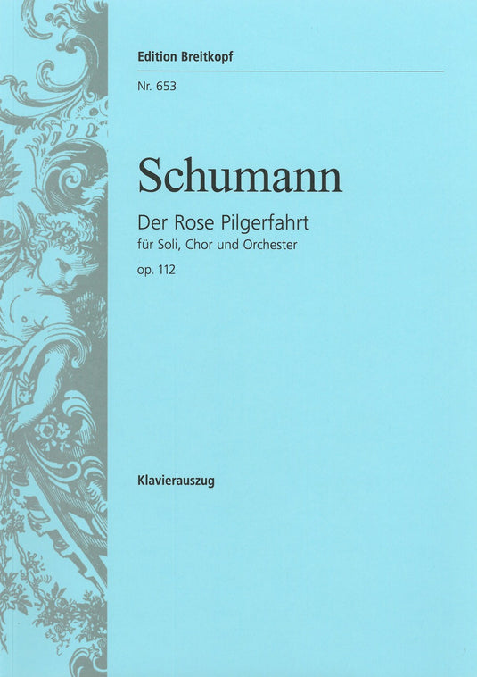 SCHUMANN - Der Rose Pilgerfahrt Op. 112