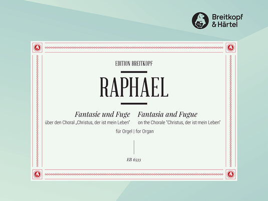 RAPHAEL - Fantasia and Fugue on the Chorale “Christus, der ist mein Leben”