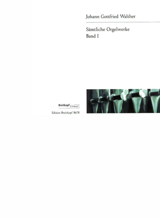 WALTHER - Complete Organ Works Volume 1