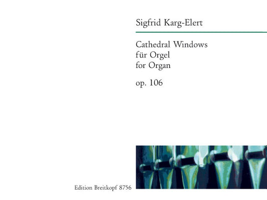 KARG-ELERT - Cathedral Windows Op. 106