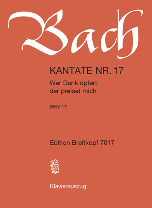 BACH - Kantate BWV 017 Wer Dank opfert, der preiset mich