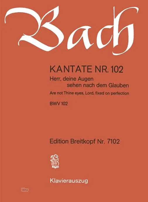 BACH - Kantate BWV 102 Herr, deine Augen sehen nach dem Glauben