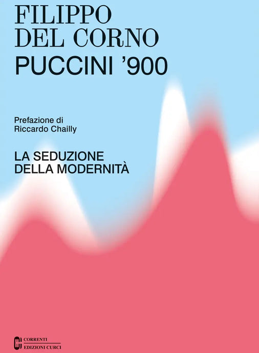 DEL CORNO - Puccini ’900. La seduzione della modernità