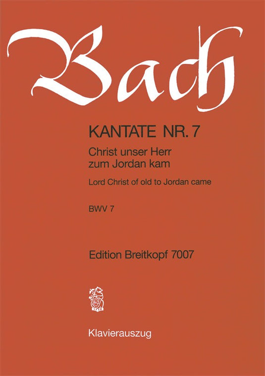 BACH - Cantata BWV 7 “Lord Christ of old to Jordan came”