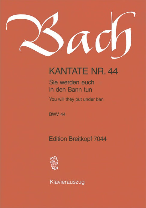 BACH - Cantata BWV 44 “You will they put under ban”