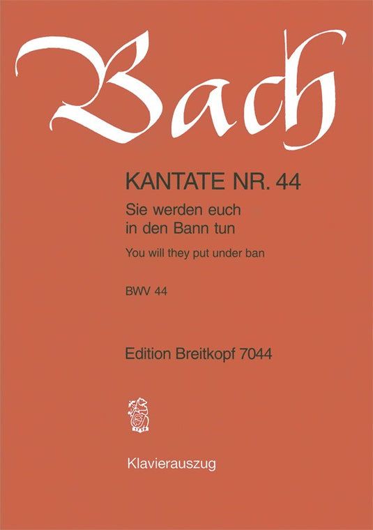 BACH - Cantata BWV 44 “You will they put under ban”