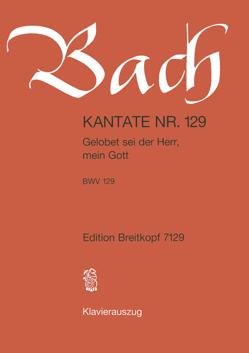 BACH - Cantata BWV 129 “Gelobet sei der Herr, mein Gott”