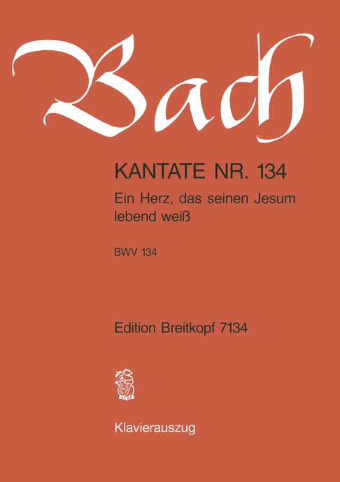 BACH - Cantata BWV 134 “Ein Herz, das seinen Jesum lebend weiss”