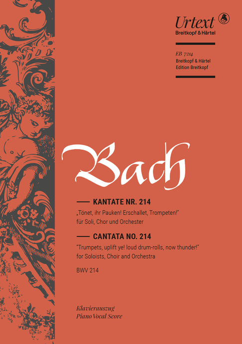 BACH - Cantata BWV 214 “Trumpets, uplift ye! loud drum-rolls, now thunder!”