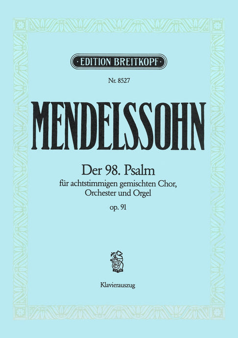 MENDELSSOHN - Psalm 98 [Op. 91] MWV A 23 “Singet dem Herrn”