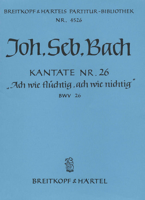 BACH - Cantata BWV 26 “Ah! how weary, ah! how fleeting”