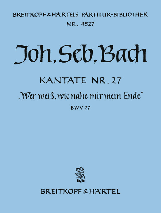 BACH - Cantata BWV 27 “Who knows when life's last hour approacheth”
