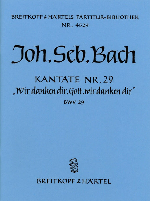 BACH - Cantata BWV 29 “We praise Thee, O God, we worship Thee”
