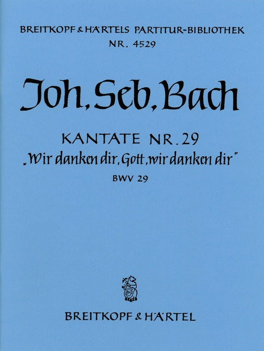 BACH - Cantata BWV 29 “We praise Thee, O God, we worship Thee”