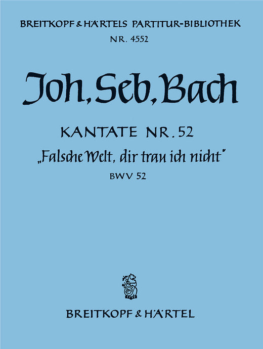BACH - Cantata BWV 52 “Falsche Welt, dir trau ich nicht”
