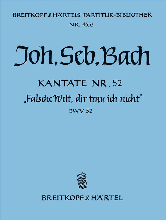 BACH - Cantata BWV 52 “Falsche Welt, dir trau ich nicht”