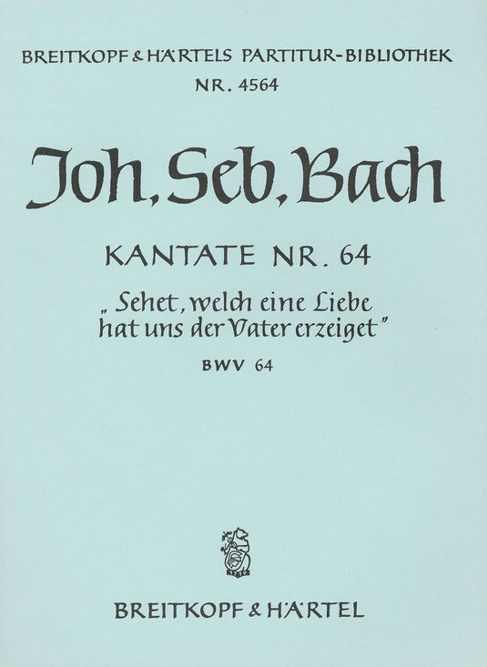 BACH - Cantata BWV 64 “See now, what great affection on us the Father hath showered”