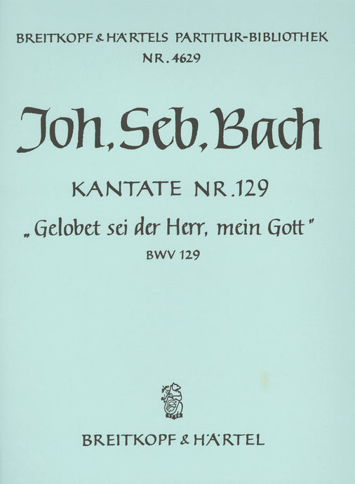 BACH - Cantata BWV 129 “Gelobet sei der Herr, mein Gott”