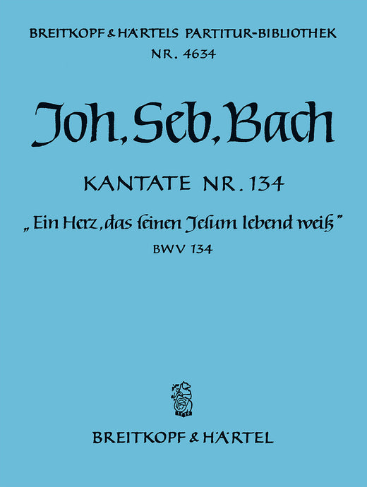 BACH - Cantata BWV 134 “Ein Herz, das seinen Jesum lebend weiss”