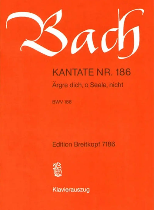 BACH - Cantata BWV 186 “Aergre dich, o Seele, nicht”