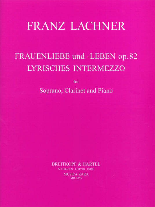 LACHNER - Frauenliebe und -Leben Op. 82 & Lyrisches Intermezzo