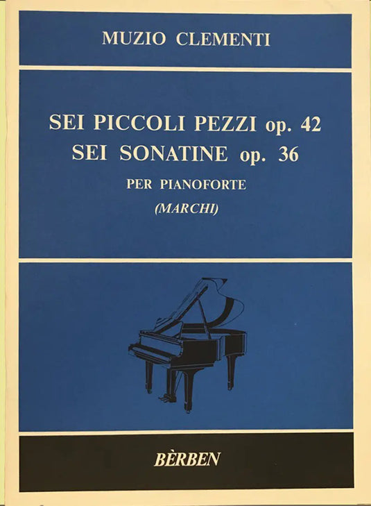 Clementi - Piano sei piccoli pezzi op 42 - Sei sonatine op 36